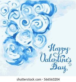 Happy Valentines Day card. Watercolor painting imitation of blue roses. Hand drawn celebration quote. Abstract flowers and calligraphy handwritten greeting phrase. Vector illustration.
