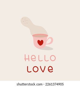 Happy Valentine's Day. Cup of tea with heart shape and lettering: "Hello love". Hand drawn doodle. Vector illustration, flat design