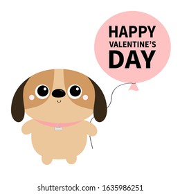 Happy Valentines Day. Dog toy icon. Big eyes. Puppy pooch standing holding balloon. Funny Kawaii animal. Kids print. Cute cartoon baby character. Pet collection. Flat design White background. Vector