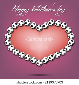 Happy Valentines Day. Frame of soccer balls laid out in the shape of the heart. Design pattern for greeting card, banner, poster, flyer, invitation party. Vector illustration on isolated background