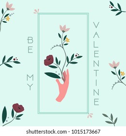 Happy Valentine's Day greeting card. Be my valentine lettering. Floral frame with hand holding flowers