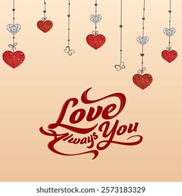 Happy Valentine's Day Greeting Card with Love Youu Always Message Text and Glittery Hearts Hang Decorated Background.