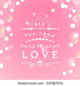 Happy Valentines Day Greeting Card with typography, heart, arrows, Bokeh background.  14 February. All you need is love. Vector illustration Blurred Soft Background.