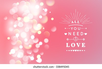 Happy Valentines Day Greeting Card with typography, heart, arrows, Bokeh background.  14 February. All you need is love. Vector illustration Blurred Soft Background.