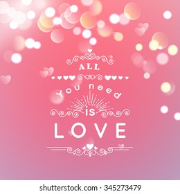 Happy Valentines Day Greeting Card with typography, heart, arrows, Bokeh background.  14 February. All you need is love. Vector illustration Blurred Soft Background.