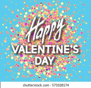 Happy Valentine's Day Greeting Card. Best Fashion Design. Decoration Typography Text. Bright Confetti Texture. Romantic Congratulation for Banners, Posters, Cards, Placards. Vector Illustration.