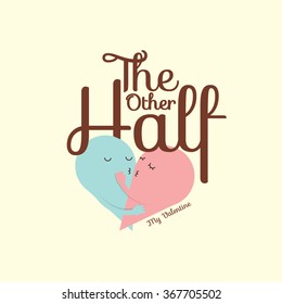 Happy Valentine's Day greetings/ The other half valentine's day typographic vector art/ Love icon/ Lover character illustration/ Cute wedding invitation card design elements/ Romantic couple mascot