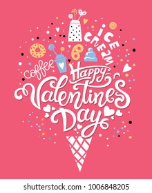 Happy Valentines day  hand drawn  lettering and hand drawn illustration. An ice cream cone, cake, cream, Cup, coffee, heart. Valentines day card. For invitation, postcard, poster