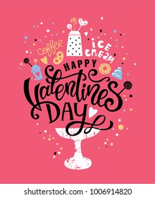 Happy Valentines day  hand drawn  lettering and hand drawn illustration. An ice cream cone, cake, cream, Cup, coffee, heart.Valentines day card. For invitations, postcards.