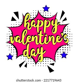 Happy Valentine's day lettering  in pop art style. Concept of love. Valentine's day greeting card. comic bubble with Happy Valentine's Day . Comic sound effects in pop art style. Vector illustration.