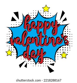 Happy Valentine's day lettering  in pop art style. Concept of love. Valentine's day greeting card. comic bubble with Happy Valentine's Day . Comic sound effects in pop art style. Vector illustration.