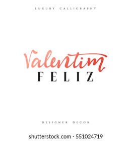Happy Valentines Day. lettering Portuguese handmade. Feliz Valentim. Stylish, modern, luxury calligraphy. Phrase for design of brochures, posters, banners, web. World festival of love
