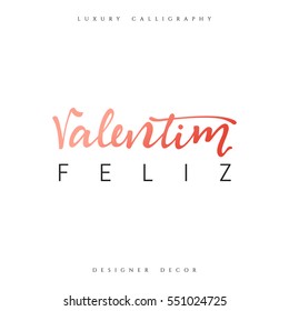 Happy Valentines Day. lettering Portuguese handmade. Feliz Valentim. Stylish, modern, luxury calligraphy. Phrase for design of brochures, posters, banners, web. World festival of love