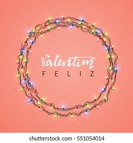 Happy Valentines Day. lettering Portuguese handmade. Feliz Valentim. Glowing Lights Wreath love Holiday. Design Bright retro background. Garlands decoration