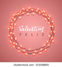 Happy Valentines Day. lettering Portuguese handmade. Feliz Valentim. Glowing Lights Wreath love Holiday. Design Bright retro background. Garlands decoration in the form of red hearts