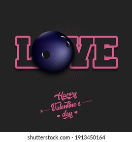 Happy Valentines Day. Love and bowling ball. Design pattern on the bowling theme for greeting card, logo, emblem, banner, poster, flyer, badges. Vector illustration