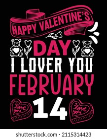 Happy Valentine's Day I Love You February 14 T Shirt Design