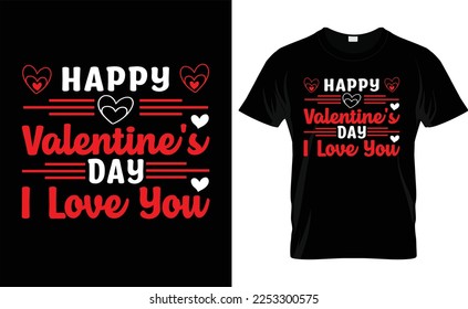 

 HAPPY VALENTINE'S DAY I LOVE YOU
 typography, VALENTINE'S DAY T SHIRT DESIGN
