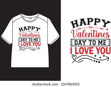 Happy valentines day to me I love you T-Shirt Design