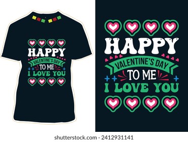 Happy Valentine's Day To Me I Love You T-Shirt Design