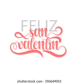 Happy Valentines Day. Phrase Spanish Handmade. Feliz San Valentin. Stylish, Modern, Elite Calligraphy. Quote With Swirls. Phrase For Design Of Brochures, Posters, Banners, Web. World Day Of Valentine