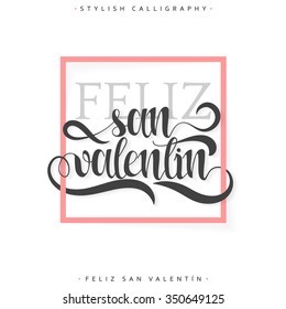 Happy valentines day. Phrase Spanish handmade. Feliz san valentin. Stylish, modern, elite calligraphy. Quote with swirls. Phrase for design of brochures, posters, banners, web. World Day of Valentine