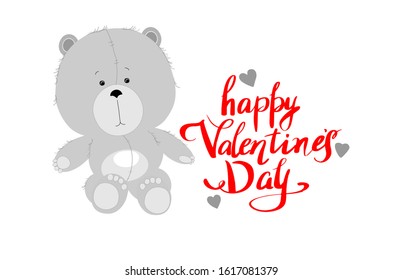 Happy Valentine's Day. Picture with the image of a cute gray teddy bear, hearts and handwritten red inscription isolated on a white background. For postcards, banners, posters, websites.