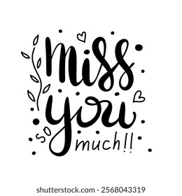 Happy Valentines Day quoter, I miss you, hand drawn calligraphy and brush pen lettering. Cute greeting decorating phrase on card, invitation, love day.