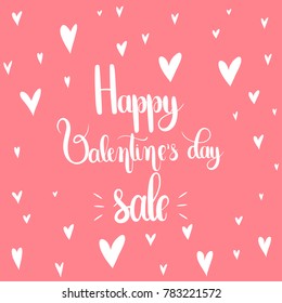 Happy Valentine's day sale. Handwritten Lettering Quote About Love. For Valentine's Day Design, Wedding Invitation, Printable Wall Art, Poster,Banners. Typography design. Vector Illustration.