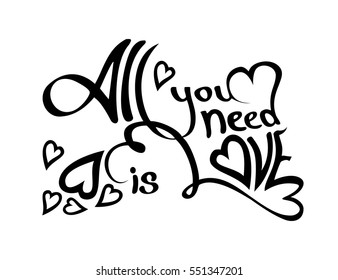 Happy Valentines Day template for your greeting card. All you need is love black Lettering design silhouette isolated on white background. Vector illustration