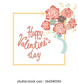 Happy Valentine's Day - text lettering. Flower with frame. Vector illustration.