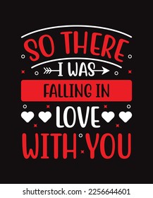 Happy valentines day so there i was falling in love with you typography quotes t shirt design