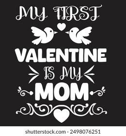 Happy Valentine's Day Typography T-shirt designs, My First valentine is my mom t shirt design.