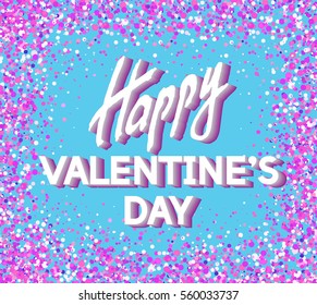 Happy Valentine's Day Unusual Fun Congratulation Card with Festive Confetti.  Best Fashion Design Vector Illustration: Decoration Typography Slogan with Dots for Invitation layouts and Templates.