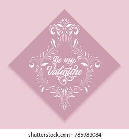 Happy Valentines day vector card. with floral ornaments and elegant handwritten text Be My Valentine. Elegant and tender gift or invitation card.