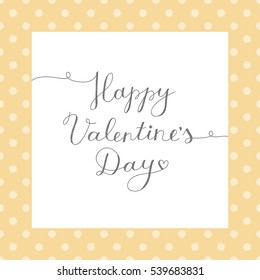 happy valentines day, vector lettering on white frame and polka dots texture