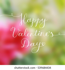 happy valentines day, vector lettering on blurred floral background