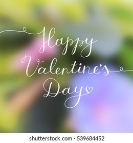 happy valentines day, vector lettering on blurred floral background