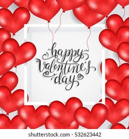 Happy Valentine's Day. White Frame, Red Heart Balloons. White Background. Valentines Card. Hand Drawing Lettering Design. Beautiful Greeting Card. For Postcard, Party Invitations. Vector Illustration