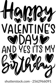 happy valentines day and yes it's my birthday black vector graphic design and cut file