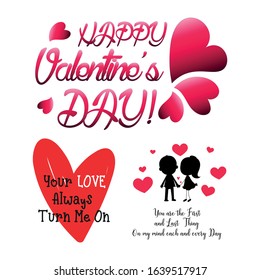 happy valentines day, your love always turn me on, you are the first and last thing on my mind each and every day. love quotes for your design 