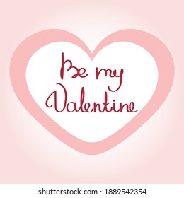 Happy Valentine's greeting card. Be my Valentine. Handwritten text, lettering in the heart. Postcard. Element for your design
