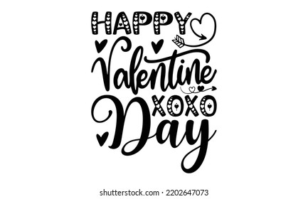 Happy Valentines Xoxo Day - Valentine's Day 2023 quotes svg design, Hand drawn vintage hand lettering, This illustration can be used as a print on t-shirts and bags, stationary or as a poster. svg