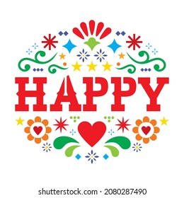 Happy vector greeting card - Mexican folk art style pattern with flowers, hearts and abstract shapes. Vibrant colorful design with flowers inspired by traditional designs from Mexico
 
 