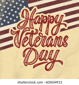 Happy Veterans Day. Hand drawn lettering phrase isolated on grunge background with USA flag. Design element for poster, greeting card. Vector illustration.