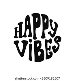 Happy vibes groovy typography art in retro style circular design