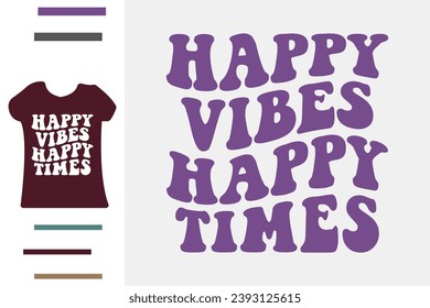 Happy vibes happy times t shirt design