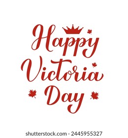 Happy Victoria day calligraphy hand lettering. Holiday in Canada on May. Vector template for Canadian holiday typography poster, banner, party invitation, greeting card, flyer, etc