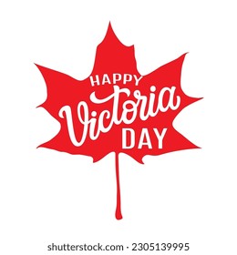 Happy Victoria day. Hand lettering text with red maple leaf isolated on white background. Vector typography for posters, cards, t-shirts, banners, labels