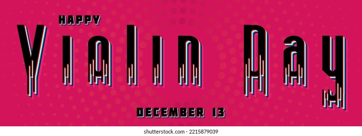 Happy Violin Day, December 13. Calendar of December Retro Text Effect, Vector design